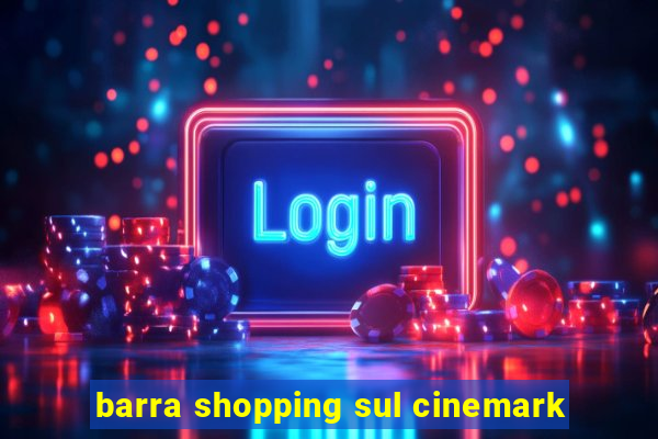 barra shopping sul cinemark